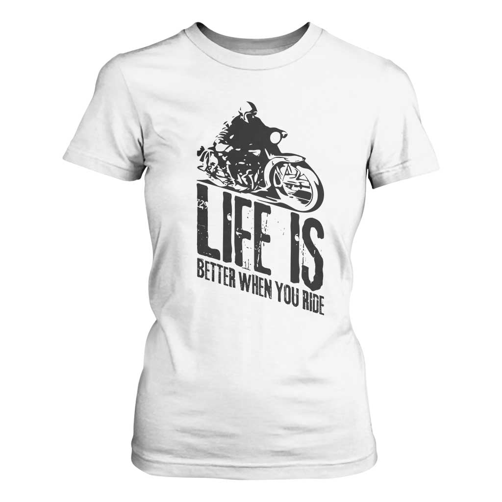 Funny Motorcycle Biker T Shirt For Women Life Is Better When You Ride TS14 White Print Your Wear