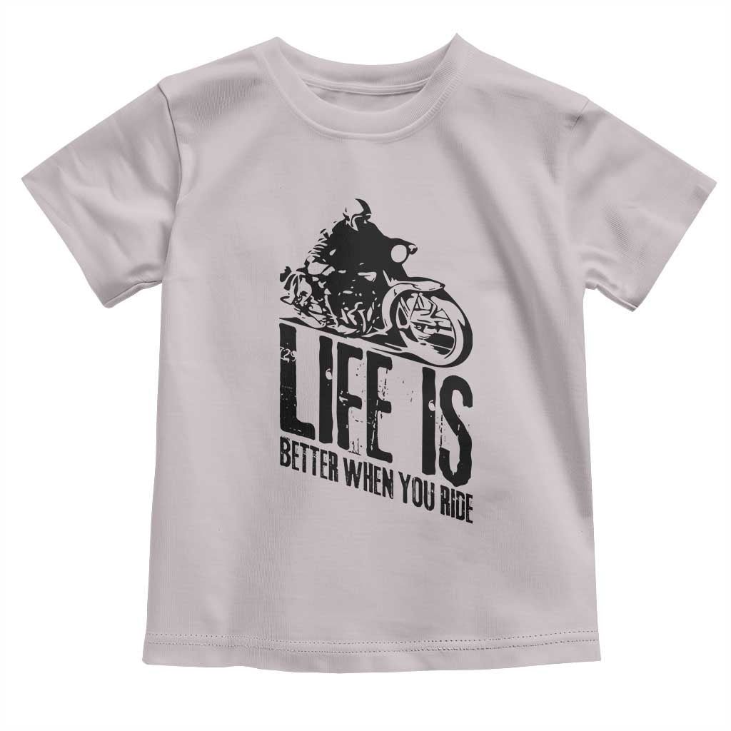 Funny Motorcycle Biker Toddler T Shirt Life Is Better When You Ride TS14 Ice Gray Print Your Wear