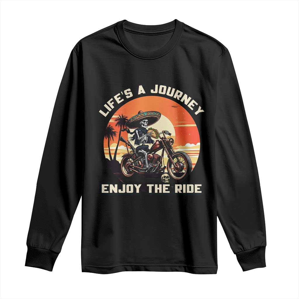 Funny Skeleton Mexican Motorcycle Biker Long Sleeve Shirt Life Is A Journey Enjoy the Ride TS14 Black Print Your Wear