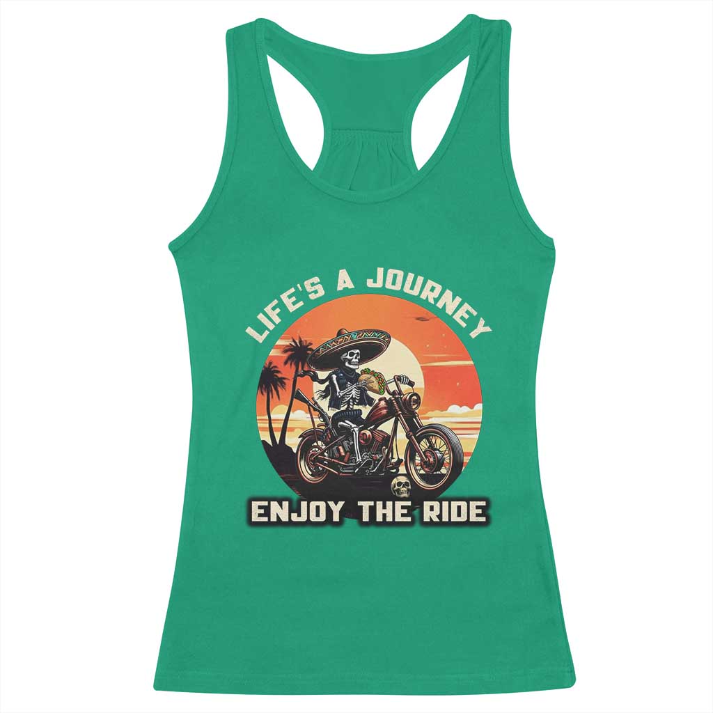 Funny Skeleton Mexican Motorcycle Biker Racerback Tank Top Life Is A Journey Enjoy the Ride TS14 Irish Green Print Your Wear