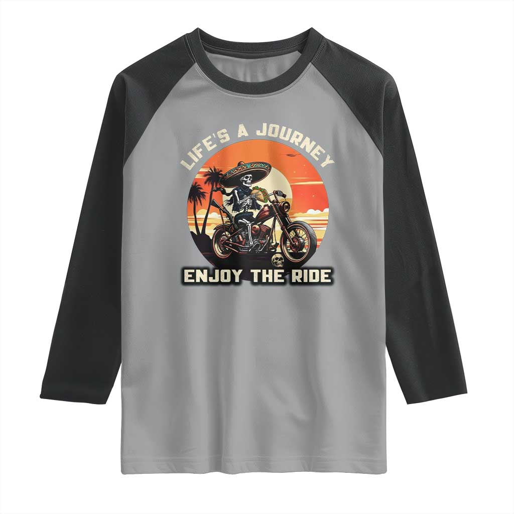 Funny Skeleton Mexican Motorcycle Biker Raglan Shirt Life Is A Journey Enjoy the Ride TS14 Sport Gray Black Print Your Wear