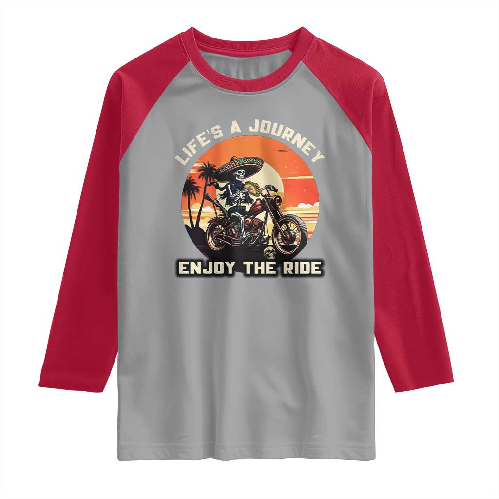Funny Skeleton Mexican Motorcycle Biker Raglan Shirt Life Is A Journey Enjoy the Ride TS14 Sport Gray Red Print Your Wear