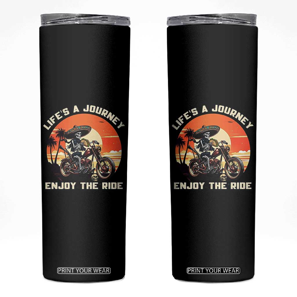 Funny Skeleton Mexican Motorcycle Biker Skinny Tumbler Life Is A Journey Enjoy the Ride TS14 Black Print Your Wear