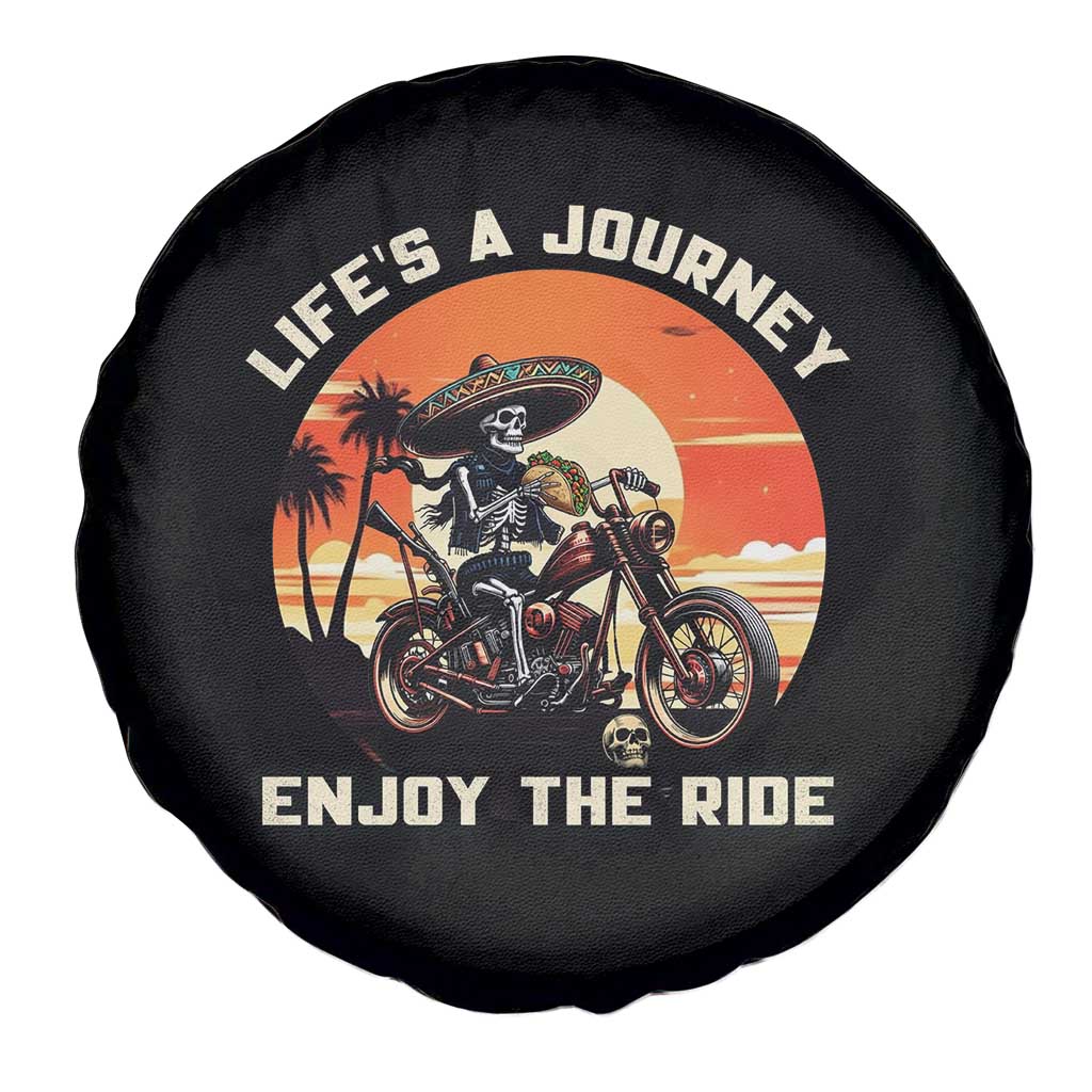 Funny Skeleton Mexican Motorcycle Biker Spare Tire Cover Life Is A Journey Enjoy the Ride TS14 Print Your Wear