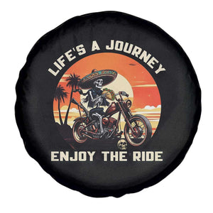 Funny Skeleton Mexican Motorcycle Biker Spare Tire Cover Life Is A Journey Enjoy the Ride TS14 Print Your Wear