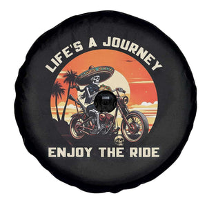 Funny Skeleton Mexican Motorcycle Biker Spare Tire Cover Life Is A Journey Enjoy the Ride TS14 Print Your Wear