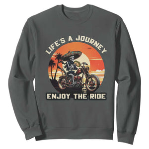 Funny Skeleton Mexican Motorcycle Biker Sweatshirt Life Is A Journey Enjoy the Ride TS14 Dark Heather Print Your Wear