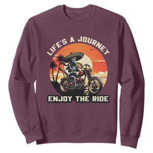 Funny Skeleton Mexican Motorcycle Biker Sweatshirt Life Is A Journey Enjoy the Ride TS14 Maroon Print Your Wear