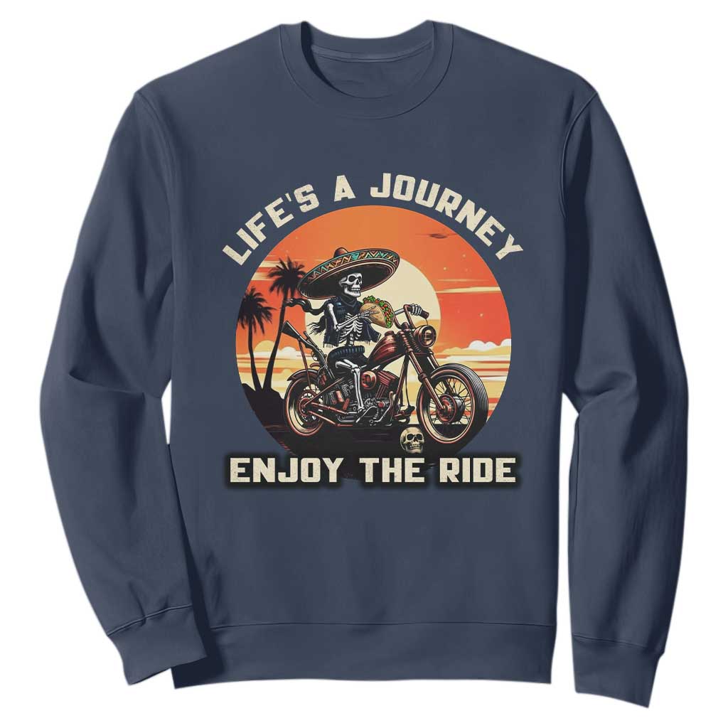 Funny Skeleton Mexican Motorcycle Biker Sweatshirt Life Is A Journey Enjoy the Ride TS14 Navy Print Your Wear