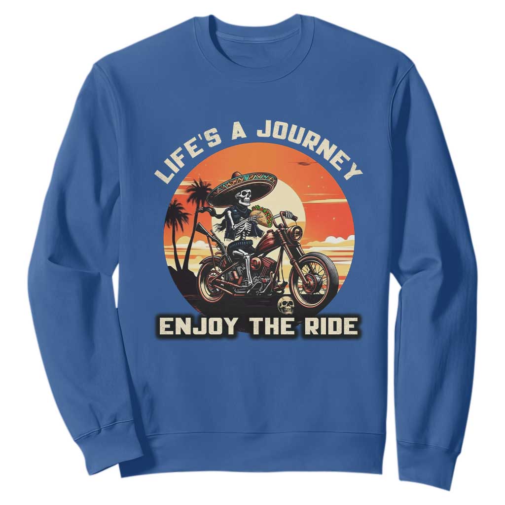 Funny Skeleton Mexican Motorcycle Biker Sweatshirt Life Is A Journey Enjoy the Ride TS14 Royal Blue Print Your Wear