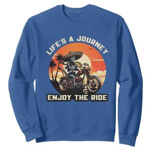 Funny Skeleton Mexican Motorcycle Biker Sweatshirt Life Is A Journey Enjoy the Ride TS14 Royal Blue Print Your Wear