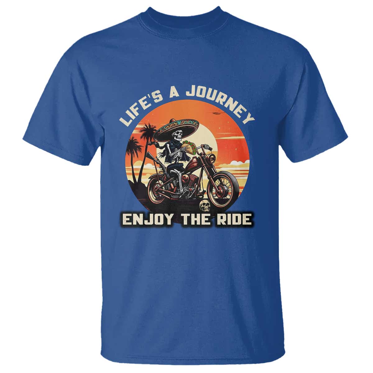 Funny Skeleton Mexican Motorcycle Biker T Shirt Life Is A Journey Enjoy the Ride TS14 Royal Blue Print Your Wear