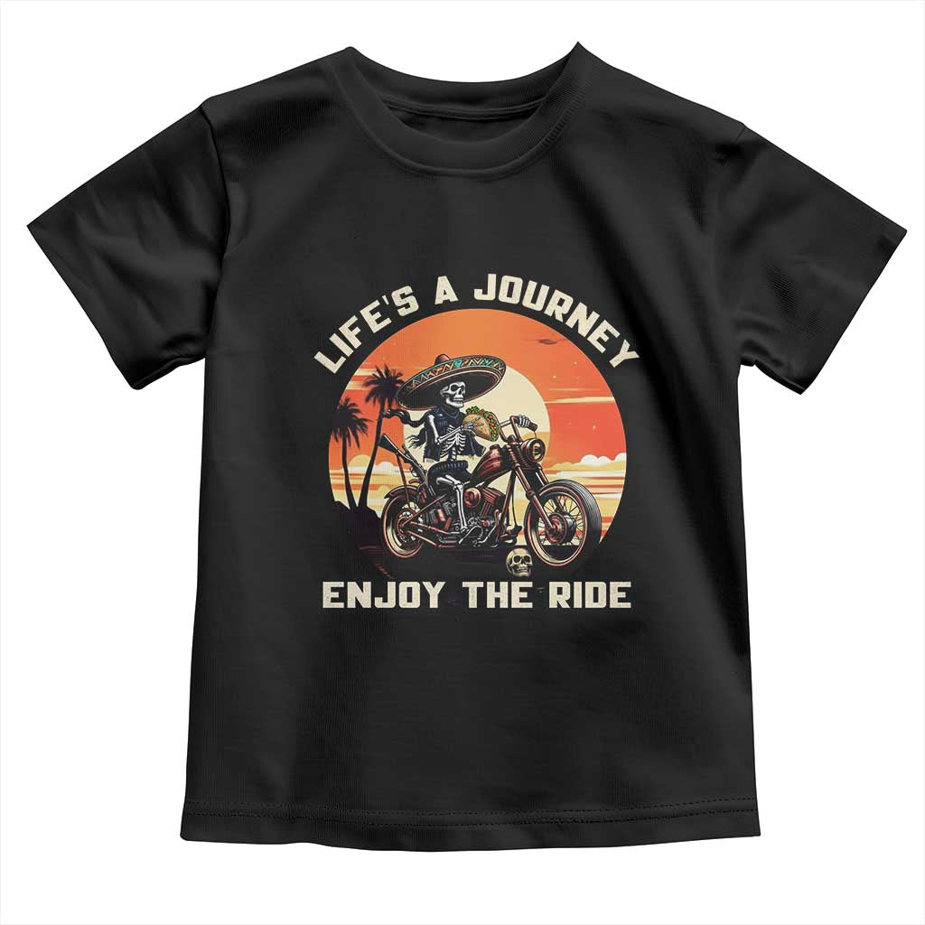 Funny Skeleton Mexican Motorcycle Biker Toddler T Shirt Life Is A Journey Enjoy the Ride TS14 Black Print Your Wear