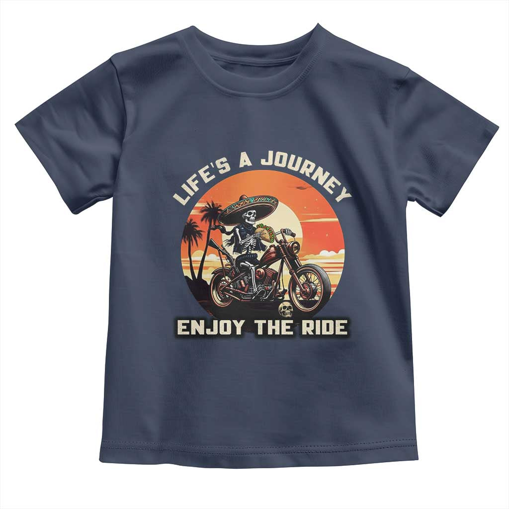 Funny Skeleton Mexican Motorcycle Biker Toddler T Shirt Life Is A Journey Enjoy the Ride TS14 Navy Print Your Wear