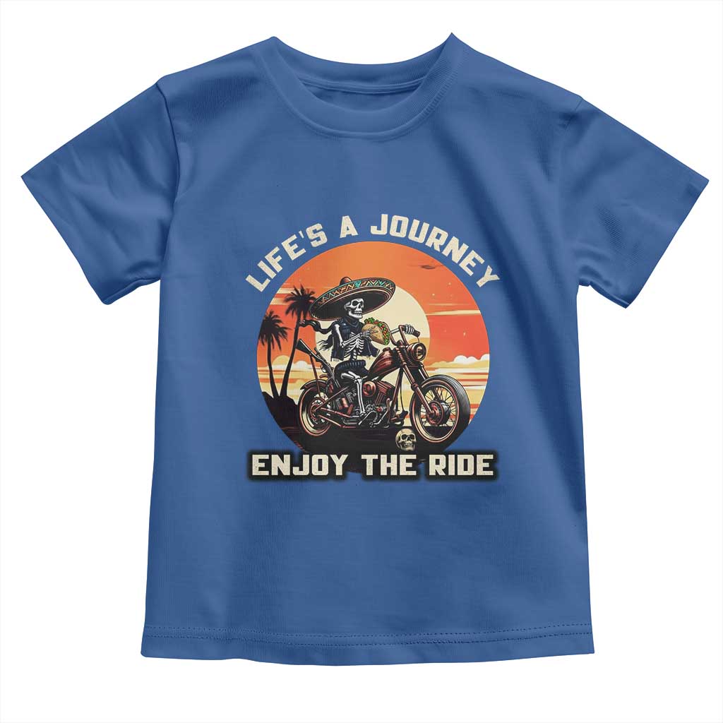 Funny Skeleton Mexican Motorcycle Biker Toddler T Shirt Life Is A Journey Enjoy the Ride TS14 Royal Blue Print Your Wear