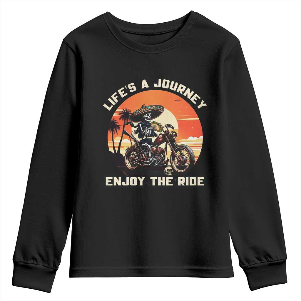 Funny Skeleton Mexican Motorcycle Biker Youth Sweatshirt Life Is A Journey Enjoy the Ride TS14 Black Print Your Wear