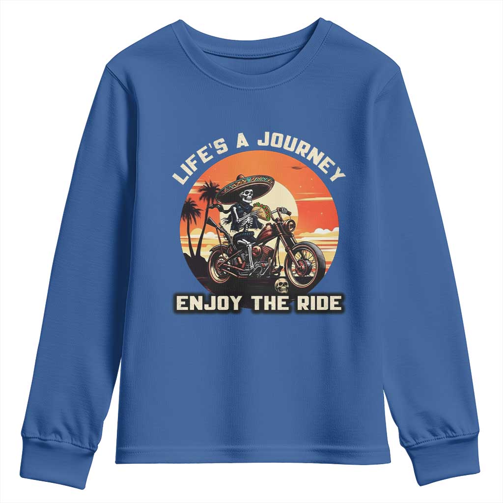 Funny Skeleton Mexican Motorcycle Biker Youth Sweatshirt Life Is A Journey Enjoy the Ride TS14 Royal Blue Print Your Wear