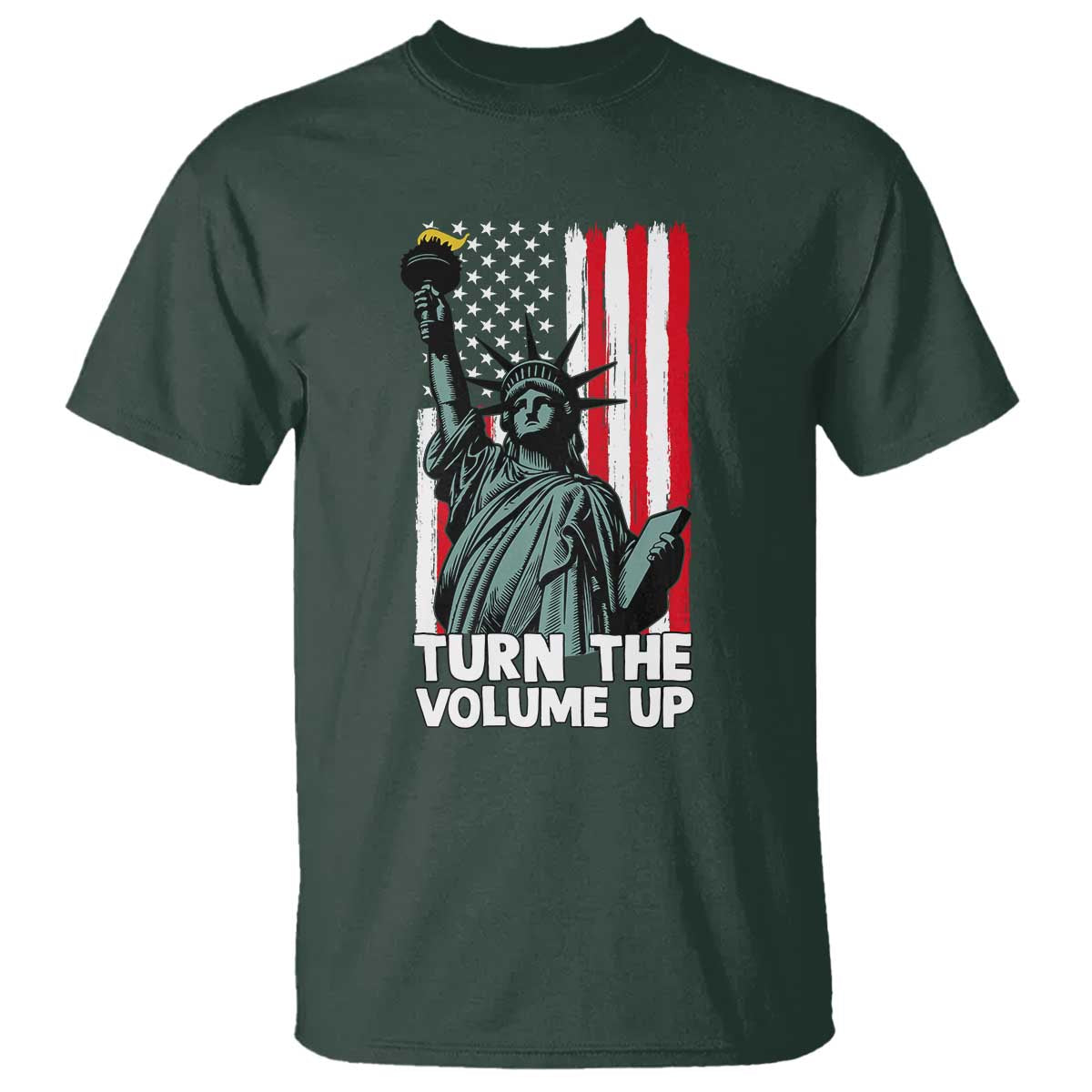 Turn The Volume Up T Shirt Statue of Liberty Patriotic American Flag TS14 Dark Forest Green Print Your Wear