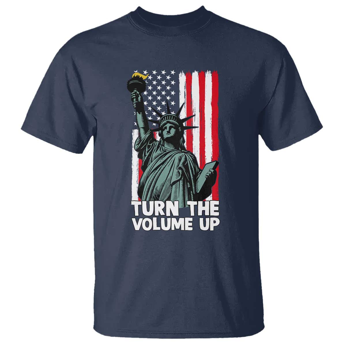 Turn The Volume Up T Shirt Statue of Liberty Patriotic American Flag TS14 Navy Print Your Wear