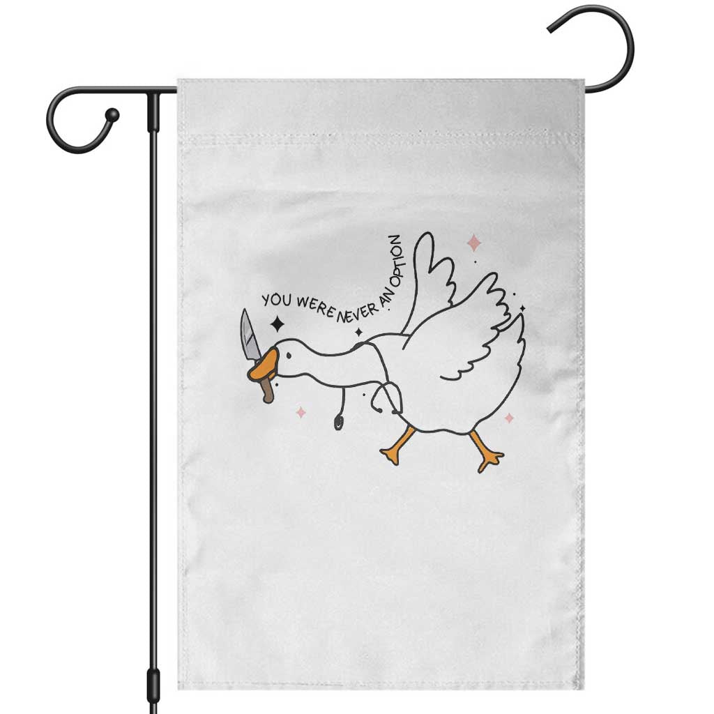 Sily Goose Meme Garden Flag Funny Quote You Were Never An Option TS14 White Print Your Wear