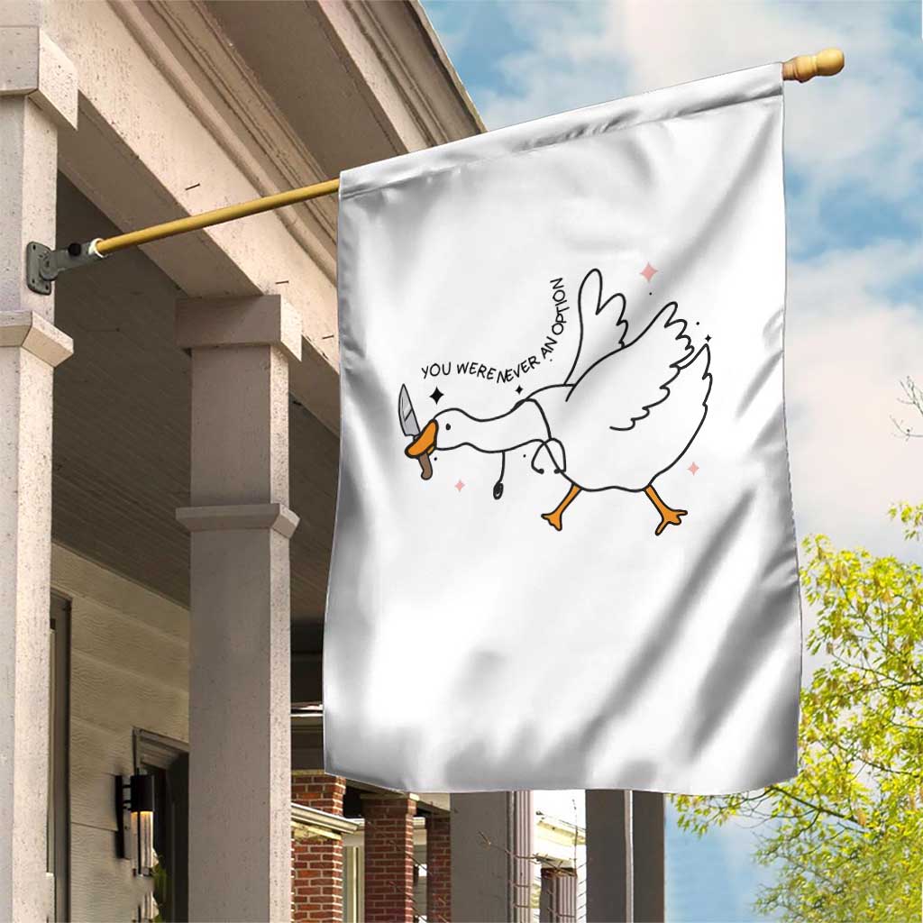 Sily Goose Meme Garden Flag Funny Quote You Were Never An Option TS14 Print Your Wear