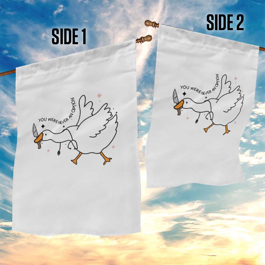 Sily Goose Meme Garden Flag Funny Quote You Were Never An Option TS14 Print Your Wear