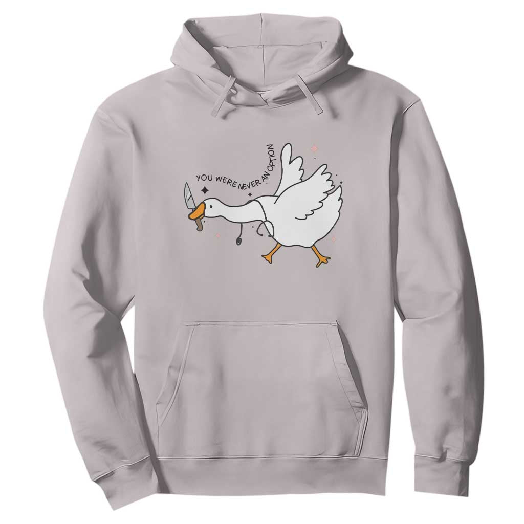 Sily Goose Meme Hoodie Funny Quote You Were Never An Option TS14 Ice Gray Print Your Wear