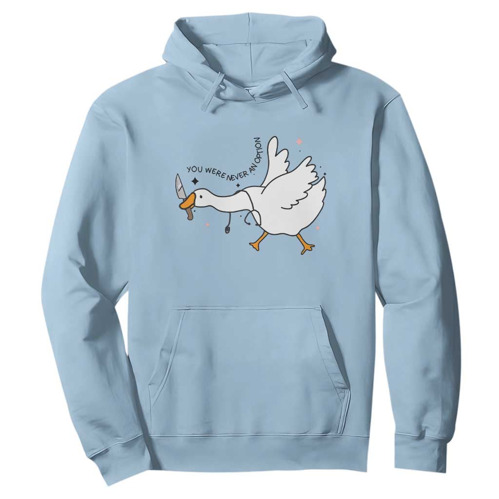 Sily Goose Meme Hoodie Funny Quote You Were Never An Option TS14 Light Blue Print Your Wear