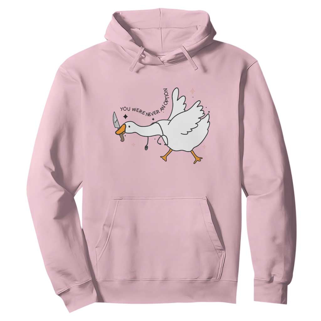 Sily Goose Meme Hoodie Funny Quote You Were Never An Option TS14 Light Pink Print Your Wear