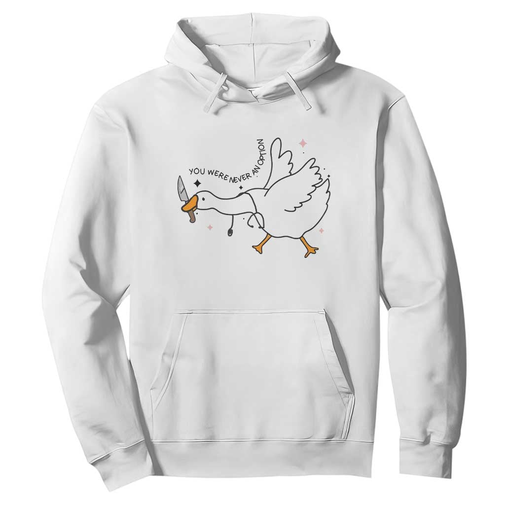Sily Goose Meme Hoodie Funny Quote You Were Never An Option - Print Your Wear