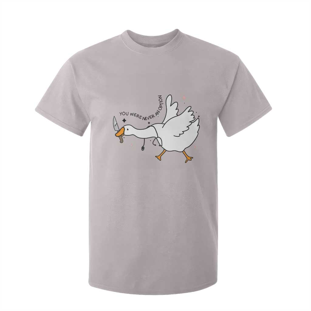 Sily Goose Meme T Shirt For Kid Funny Quote You Were Never An Option TS14 Ice Gray Print Your Wear