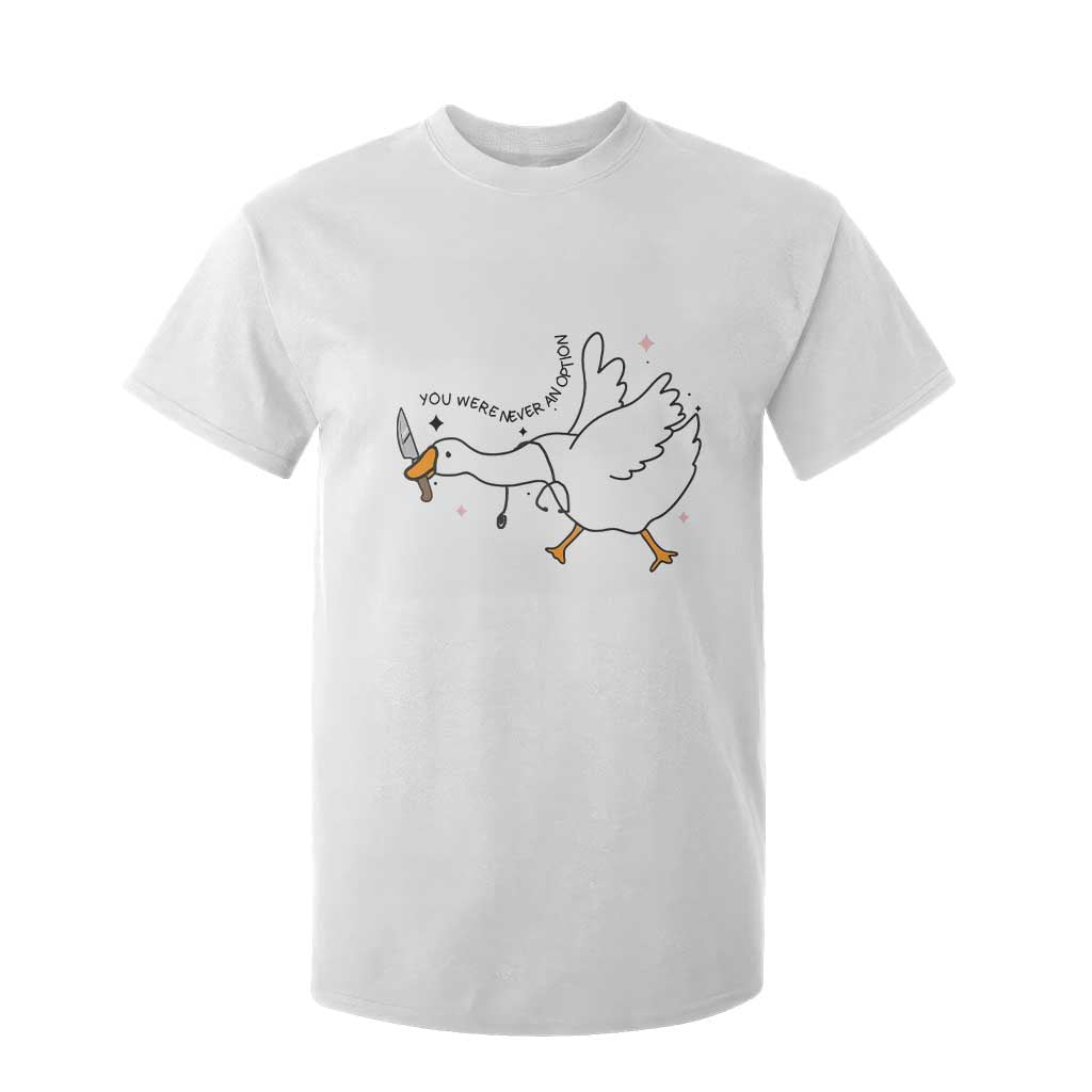 Sily Goose Meme T Shirt For Kid Funny Quote You Were Never An Option TS14 White Print Your Wear