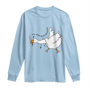 Sily Goose Meme Long Sleeve Shirt Funny Quote You Were Never An Option TS14 Light Blue Print Your Wear
