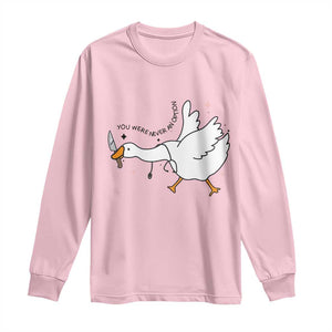 Sily Goose Meme Long Sleeve Shirt Funny Quote You Were Never An Option TS14 Light Pink Print Your Wear