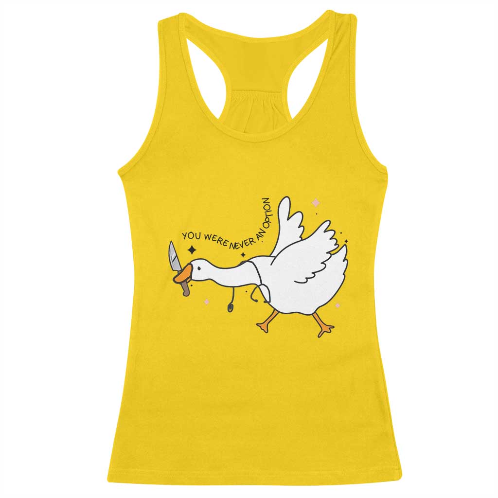 Sily Goose Meme Racerback Tank Top Funny Quote You Were Never An Option TS14 Daisy Print Your Wear