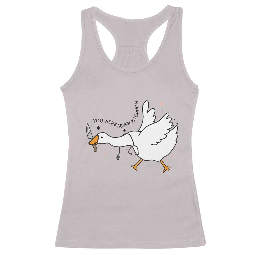 Sily Goose Meme Racerback Tank Top Funny Quote You Were Never An Option TS14 Ice Gray Print Your Wear