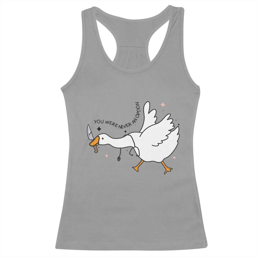 Sily Goose Meme Racerback Tank Top Funny Quote You Were Never An Option TS14 Sport Gray Print Your Wear