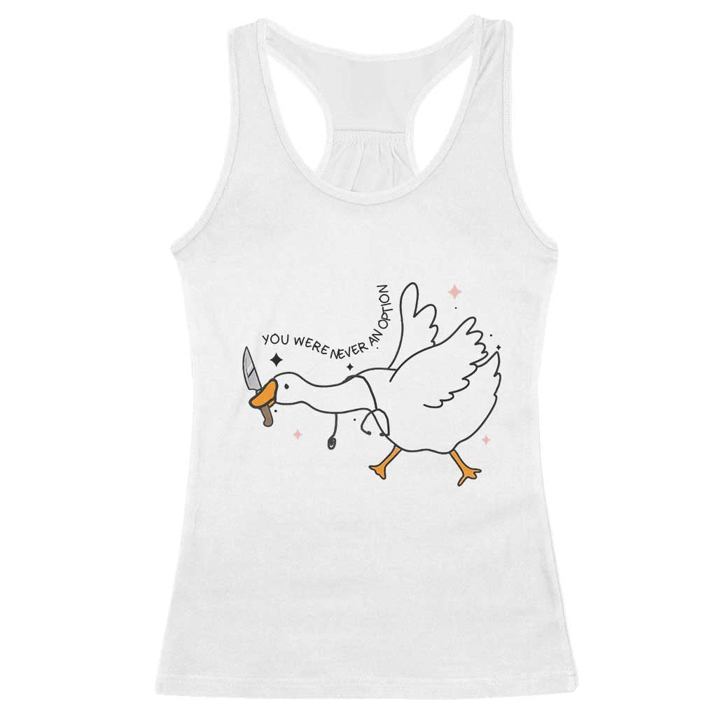 Sily Goose Meme Racerback Tank Top Funny Quote You Were Never An Option TS14 White Print Your Wear