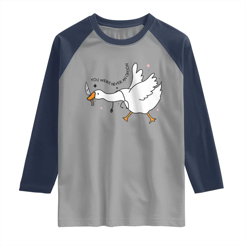 Sily Goose Meme Raglan Shirt Funny Quote You Were Never An Option TS14 Sport Gray Navy Print Your Wear