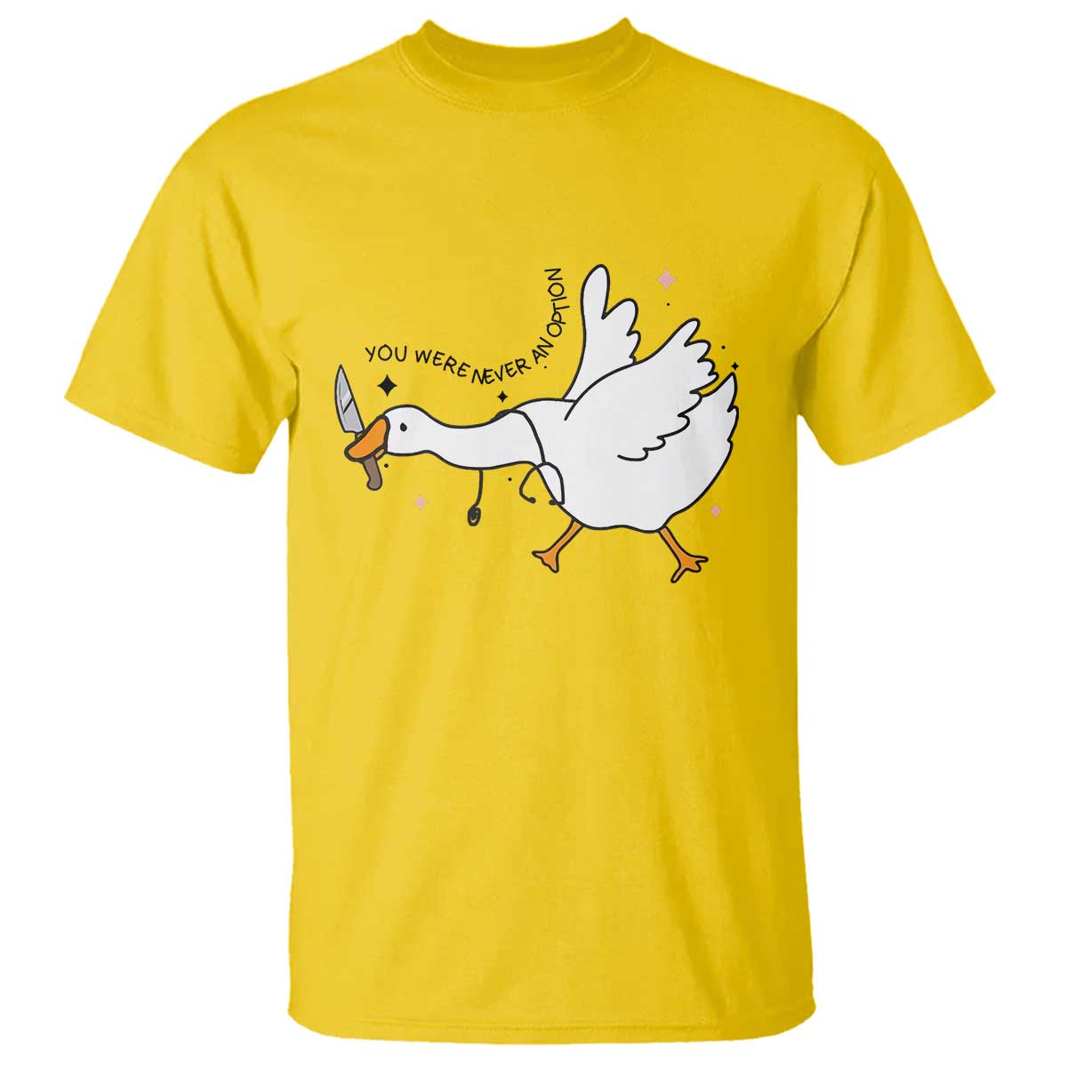 Sily Goose Meme T Shirt Funny Quote You Were Never An Option TS14 Daisy Print Your Wear