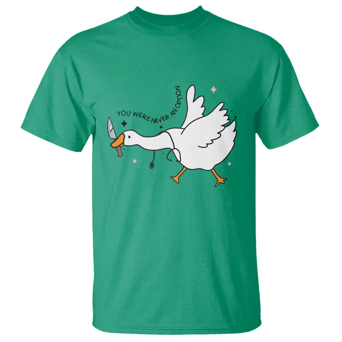 Sily Goose Meme T Shirt Funny Quote You Were Never An Option TS14 Irish Green Print Your Wear