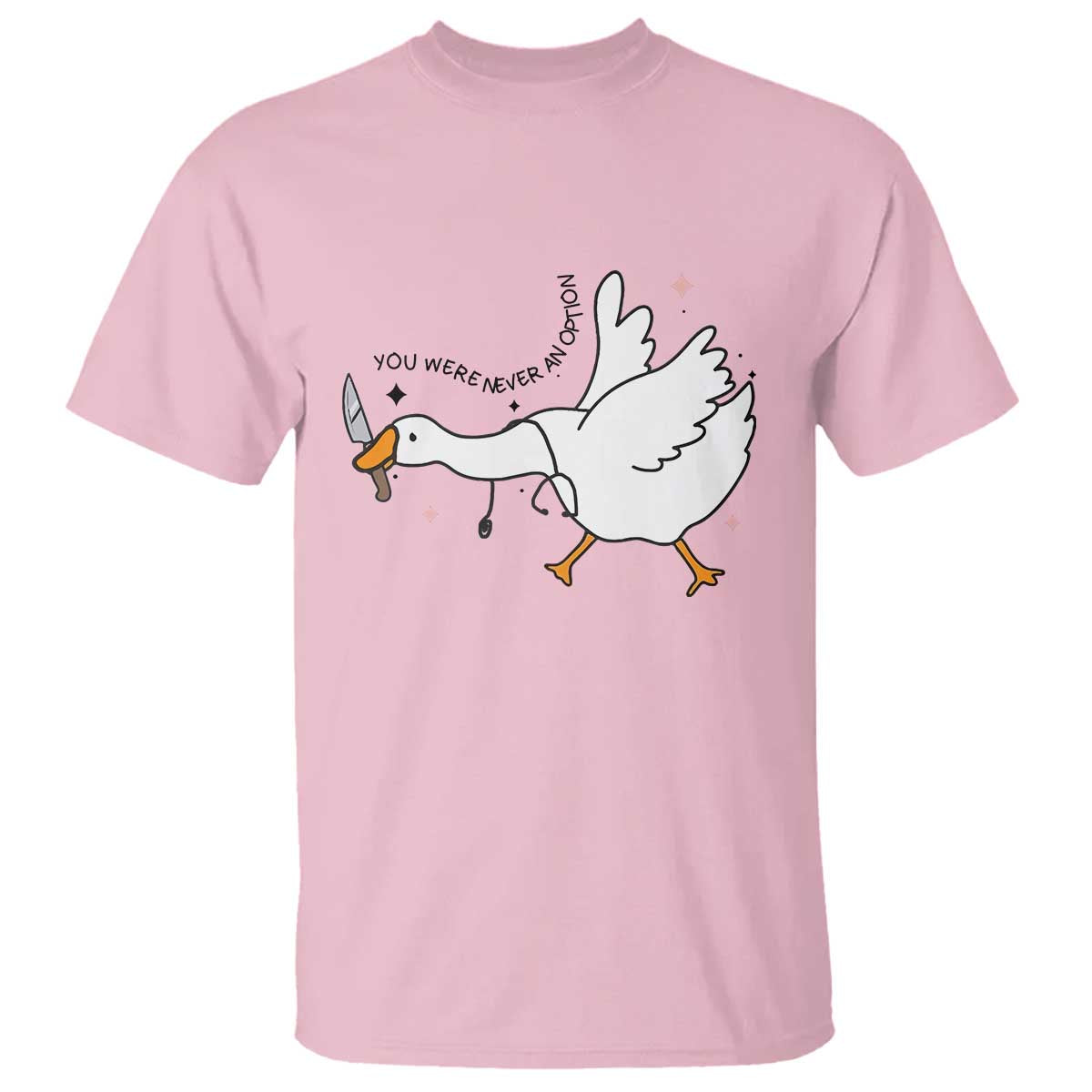 Sily Goose Meme T Shirt Funny Quote You Were Never An Option TS14 Light Pink Print Your Wear