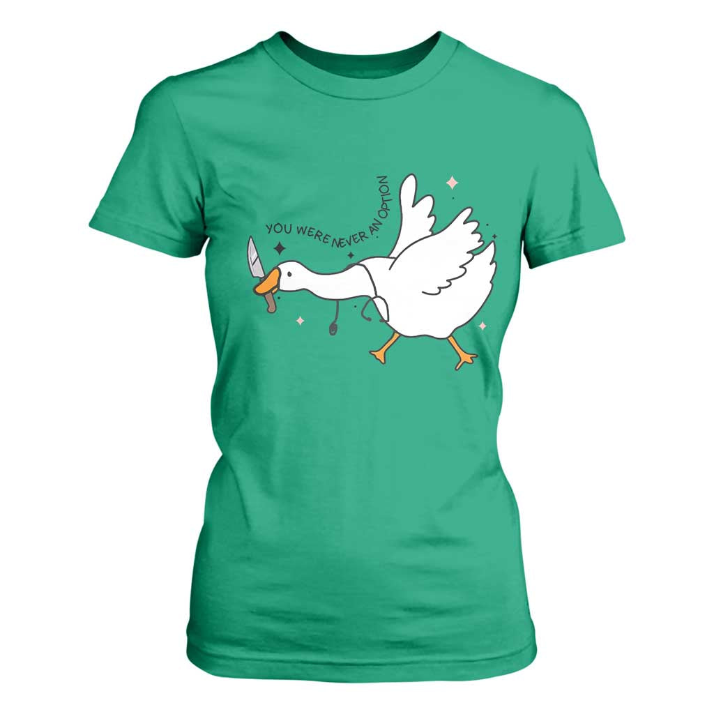 Sily Goose Meme T Shirt For Women Funny Quote You Were Never An Option TS14 Irish Green Print Your Wear