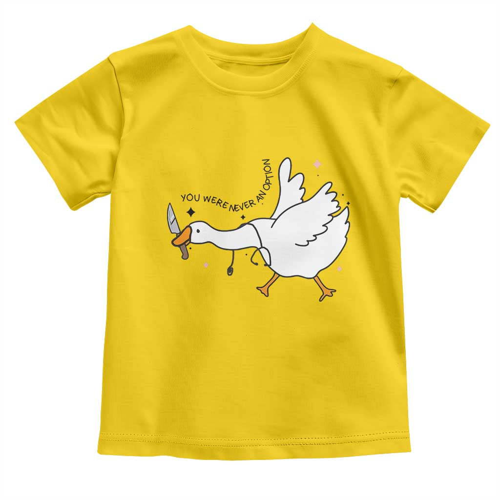 Sily Goose Meme Toddler T Shirt Funny Quote You Were Never An Option TS14 Daisy Print Your Wear