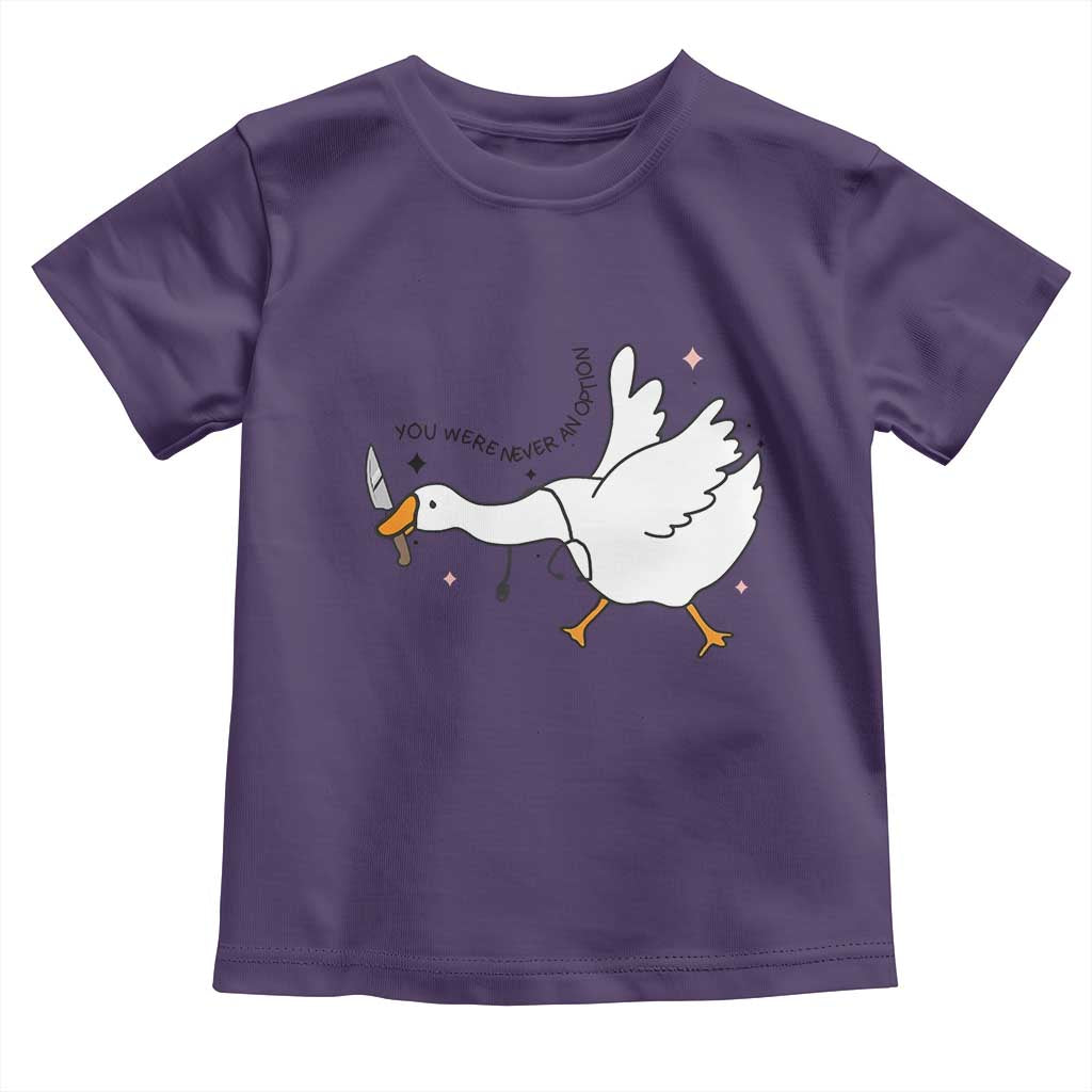 Sily Goose Meme Toddler T Shirt Funny Quote You Were Never An Option TS14 Purple Print Your Wear