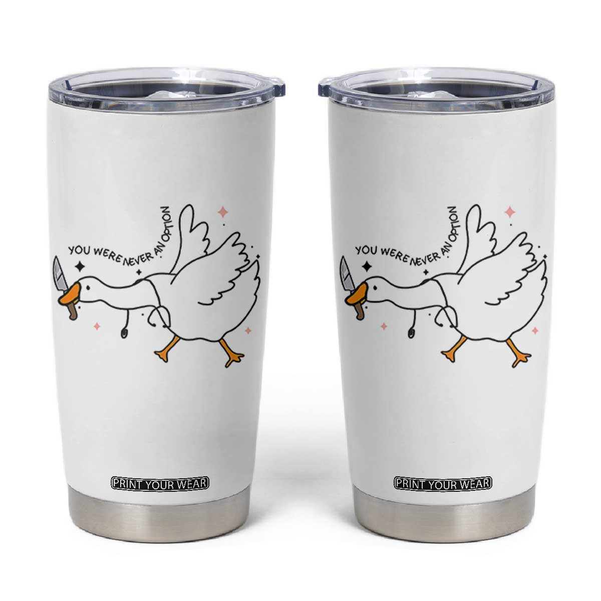 Sily Goose Meme Tumbler Cup Funny Quote You Were Never An Option TS14 White Print Your Wear