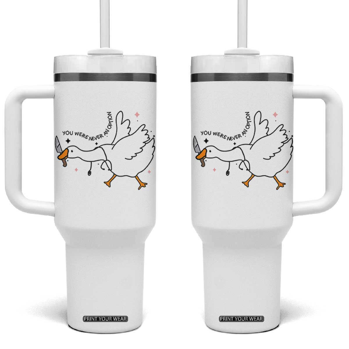 Sily Goose Meme Tumbler With Handle Funny Quote You Were Never An Option TS14 One Size: 40 oz White Print Your Wear