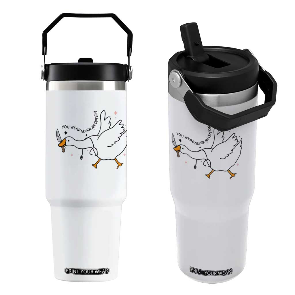 Sily Goose Meme Flip Straw Tumbler Funny Quote You Were Never An Option TS14 One Size: 30 oz White Print Your Wear
