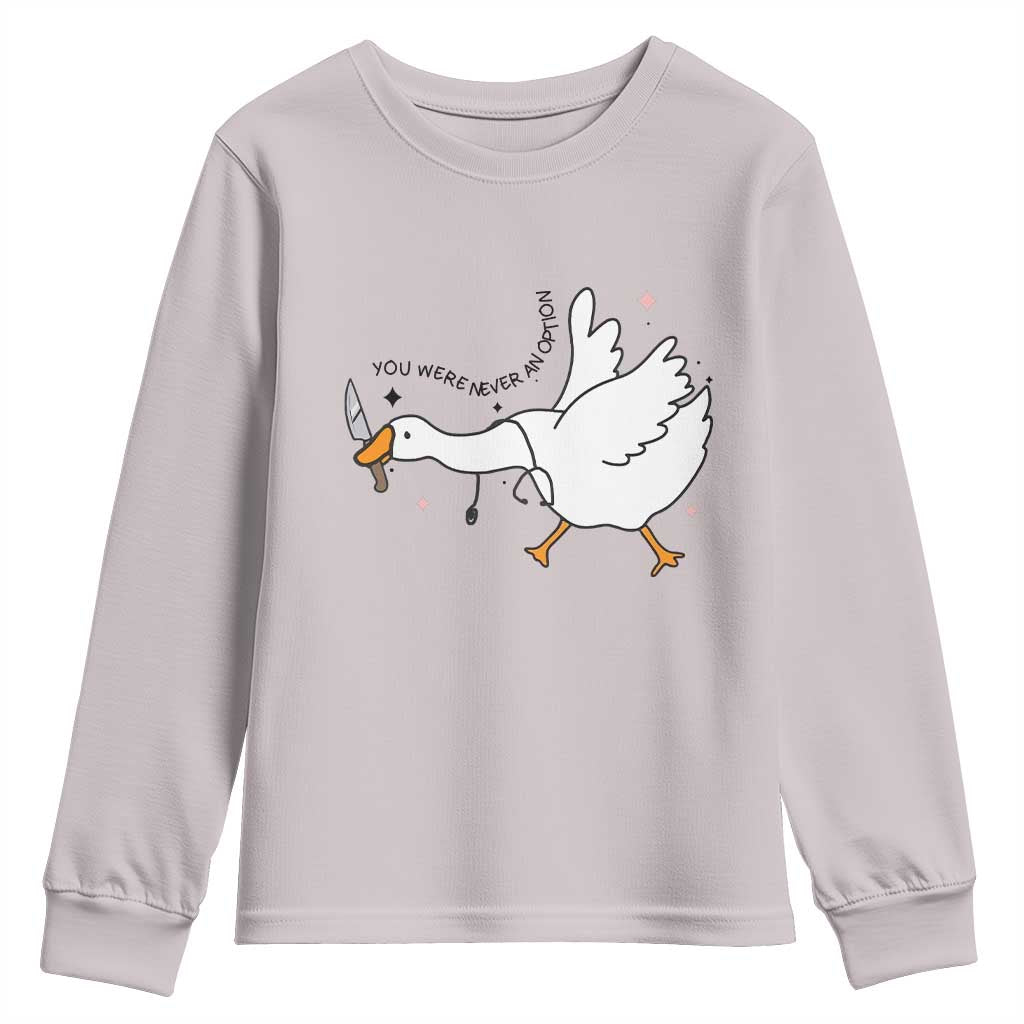 Sily Goose Meme Youth Sweatshirt Funny Quote You Were Never An Option TS14 Ice Gray Print Your Wear