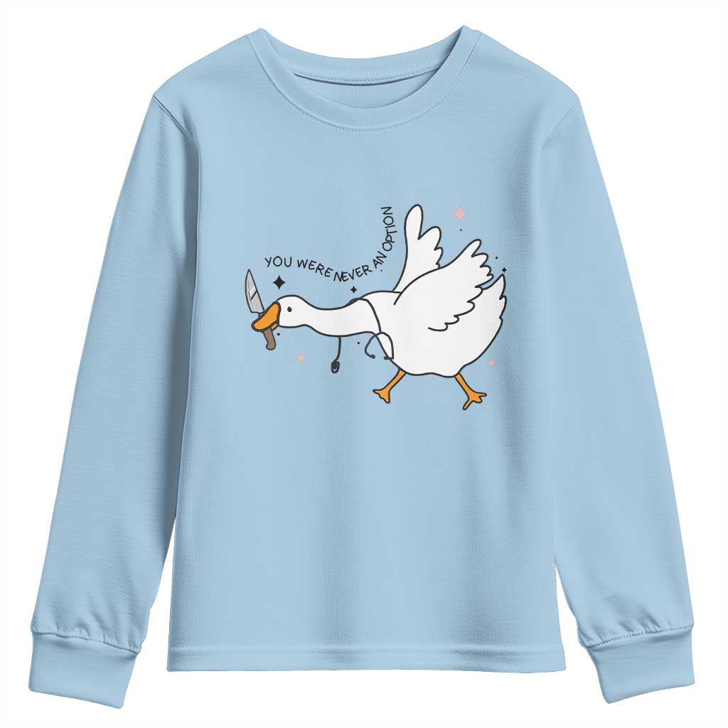 Sily Goose Meme Youth Sweatshirt Funny Quote You Were Never An Option TS14 Light Blue Print Your Wear
